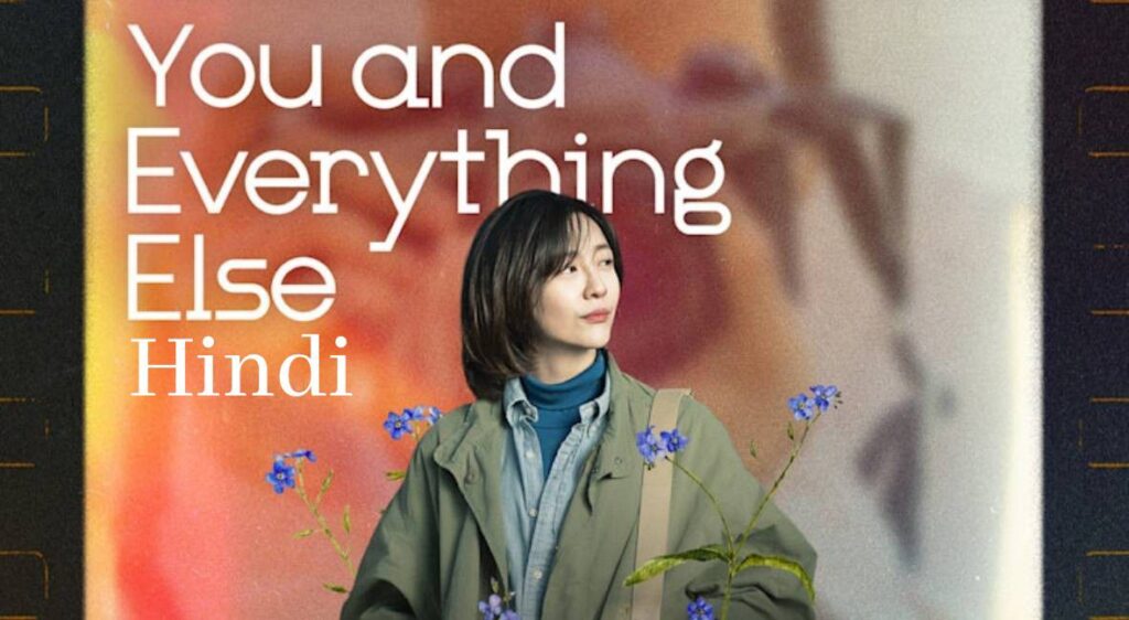 You and Everything Else in Hindi Dubbed - Complete