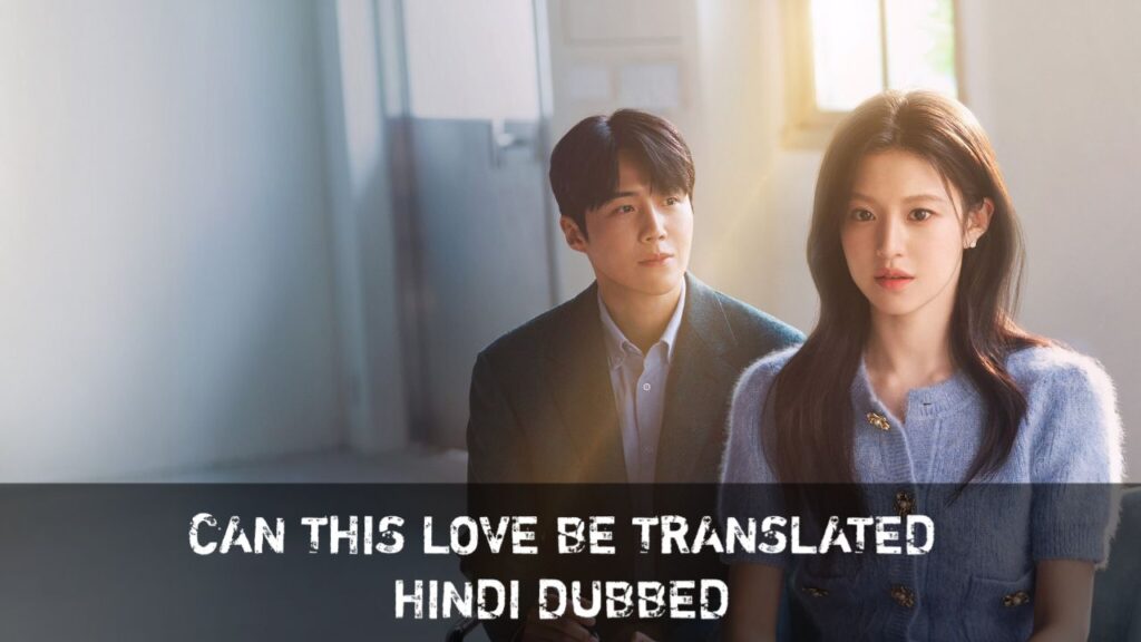 Can This Love Be Translated Hindi Dubbed - Complete